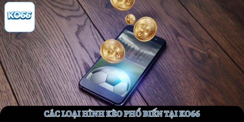 Các loại hình kèo phổ biến tại KO66