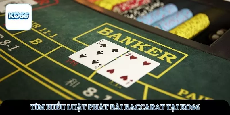 Tìm hiểu về luật phát bài baccarat