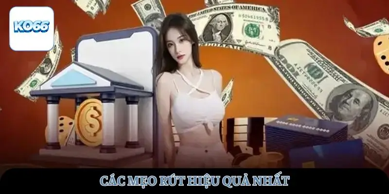 Các mẹo rút hiệu quả nhất