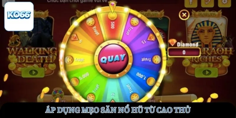 Áp dụng mẹo săn nổ hũ từ cao thủ