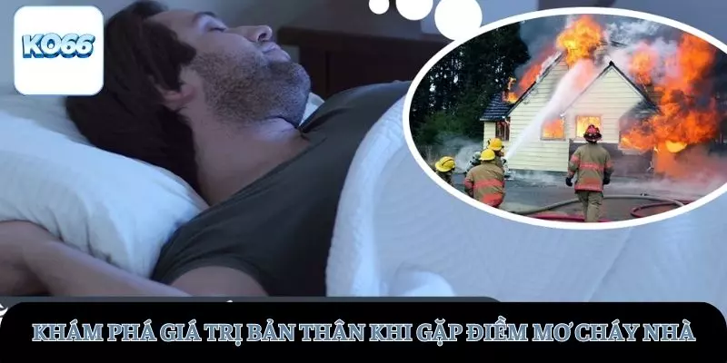 Khám phá giá trị bản thân khi gặp điềm mơ cháy nhà