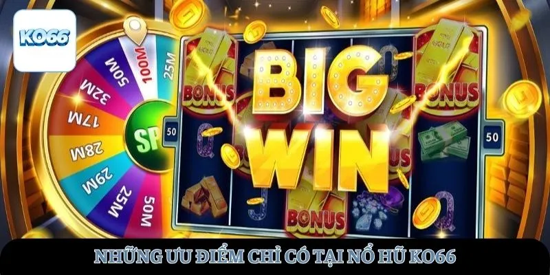 Những ưu điểm chỉ có tại Nổ hũ KO66