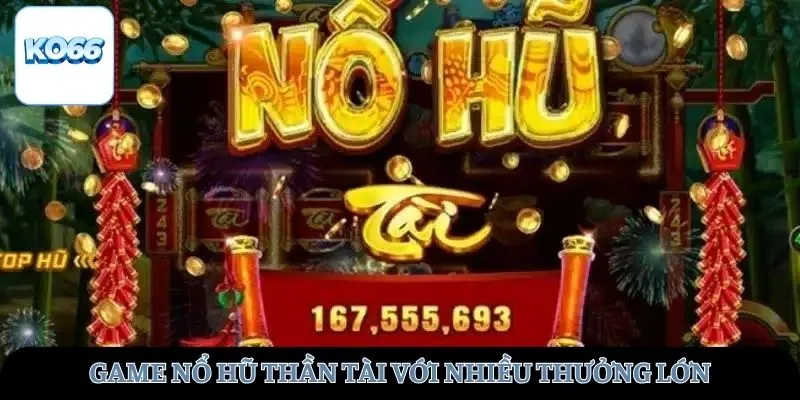 Game Nổ hũ thần tài với nhiều thưởng lớn