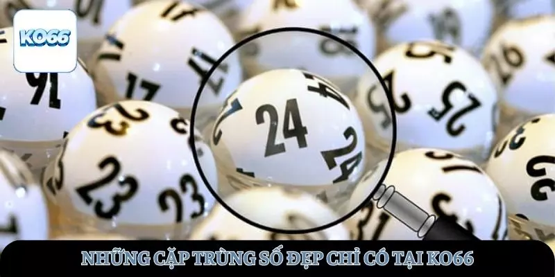 Gợi ý những cặp trùng số đẹp chỉ có tại nhà cái