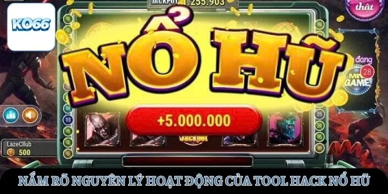 Nắm rõ nguyên lý hoạt động của Tool hack nổ hũ