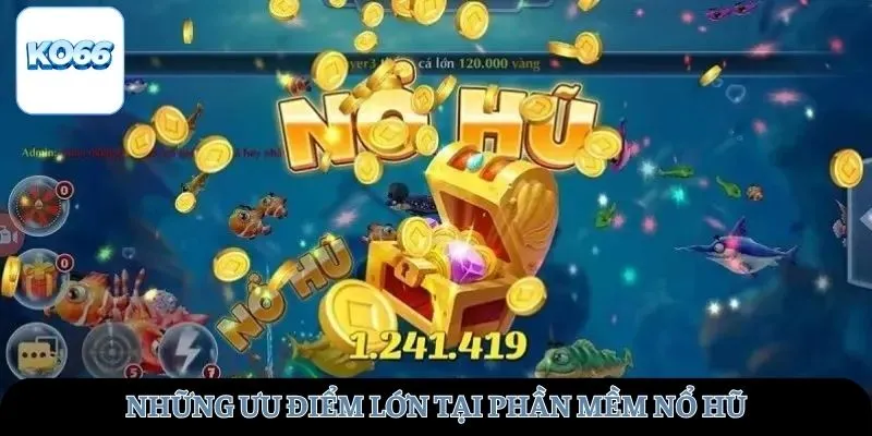Những ưu điểm lớn tại phần mềm nổ hũ