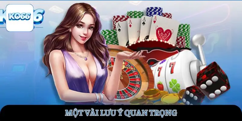 Một vài lưu ý quan trọng