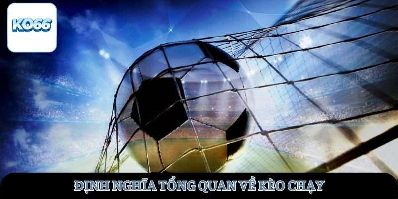 Định nghĩa tổng quan về kèo chạy