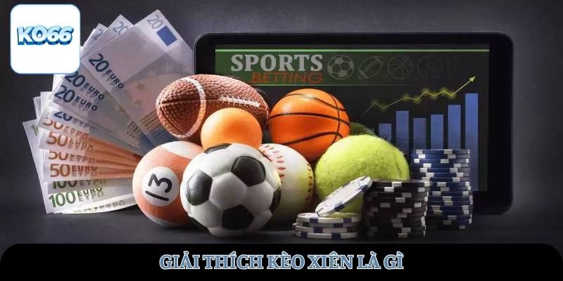 Giải thích kèo xiên là gì