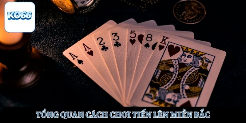 Tổng quan cách chơi tiến lên miền Bắc